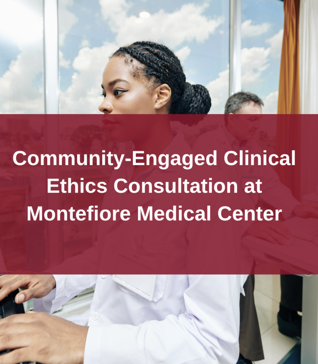 Community-Engaged Clinical Ethics at Montefiore Medical Center